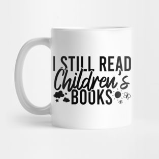 I Still Read Children's Books Mug